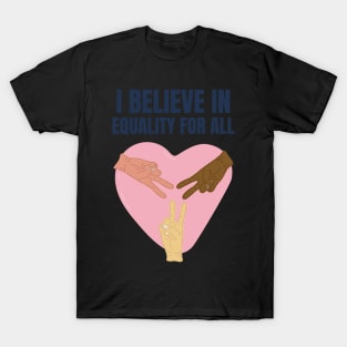 I Believe in Equality For All T-Shirt